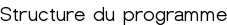 Structure du programme